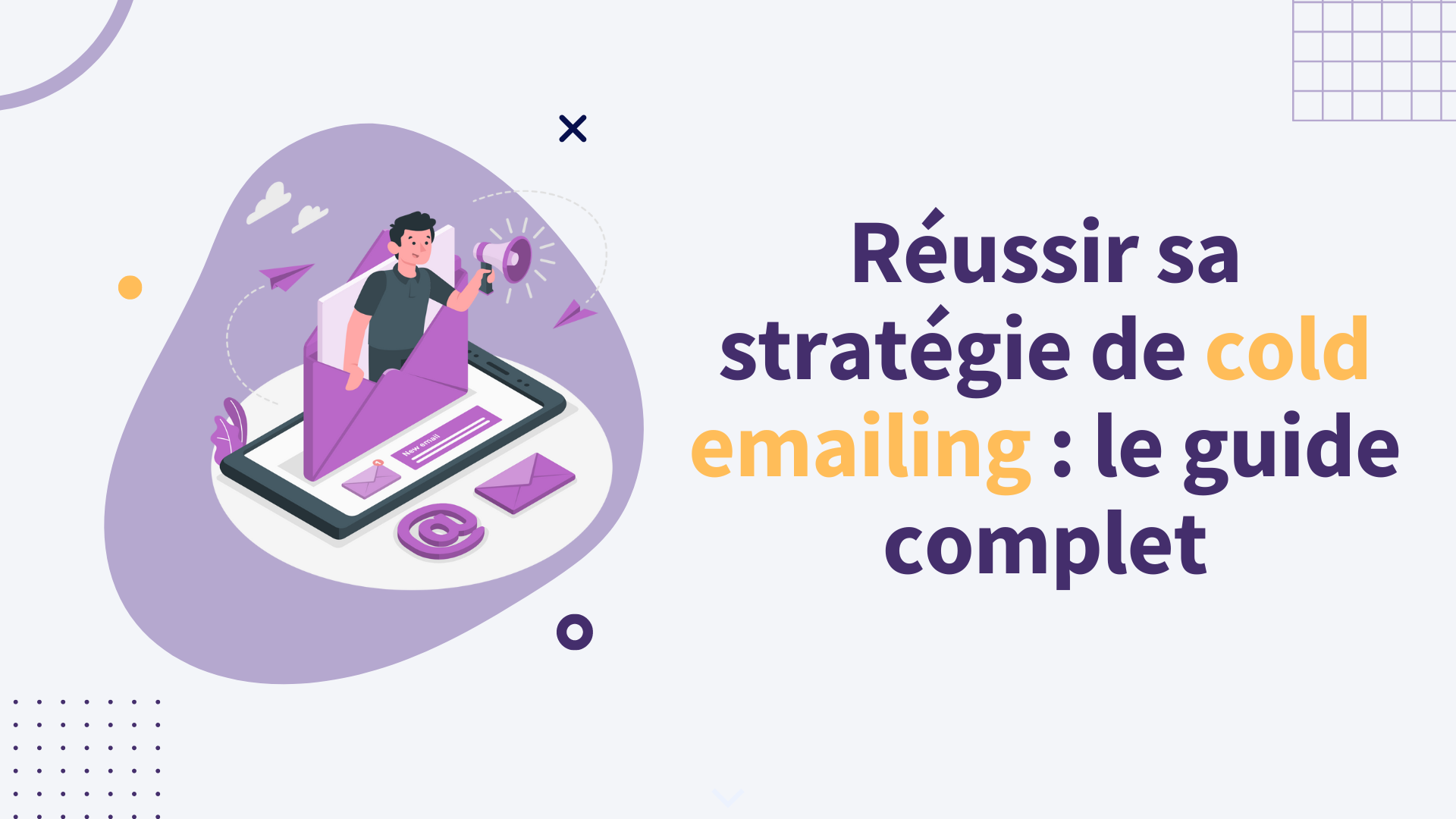 Le Guide Complet Pour R Ussir Votre Strat Gie De Cold E Mailing